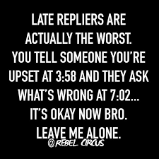 Yah, yah yeah, i miss you but i got no time for that (damn, yah) yeah young forever ayy, yeah, ayy. Funny Quotes Late Repliers Are The Worst Quotes Time Extensive Collection Of Famous Quotes By Authors Celebrities Newsmakers More
