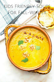 Kids Friendly Soups For Fall Winter Easy Baby Meals Winter season food is healthy and yes, full of comfort for cold weather and beyond. easy baby meals
