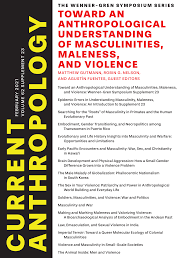 toWard an anthropological underStanding of maSculinitieS, maleneSS, and  Violence