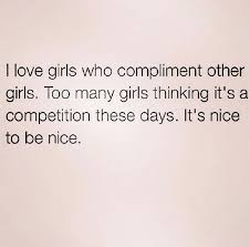 Maybe you would like to learn more about one of these? I Love Girls Who Compliment Other Girls Affirmation Quotes Girls In Love Girl Quotes