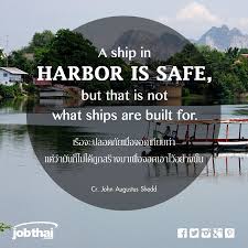 A Ship In Harbor Is Safe But That Is Not What Ships Are Built For เร อจะปลอดภ ยเม อจอดเท ยบท า แต ว าม นก ไม ได ถ ก คำคม คำคมการใช ช ว ต คำคมสร างแรงบ นดาลใจ