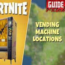 Vending machines in the world of fortnite: Fortnite Vending Machine Locations Revealed As New Update Goes Live For Ps4 Xbox One Pc Daily Star