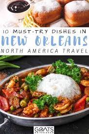 New Orleans Food Top 10 Must Try Dishes Goats On The Road Food Guide Culinary Travel Travel Food