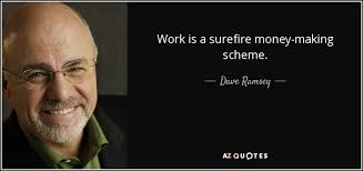 Dave Ramsey quote: Work is a surefire money-making scheme.