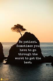 Maybe you would like to learn more about one of these? Be Patient Sometimes You Have To Go Through The Worst To Get The Best Sea Tree Rock Mountain Suns Sunset Quotes Life Wise Words Quotes Be Patient Quotes