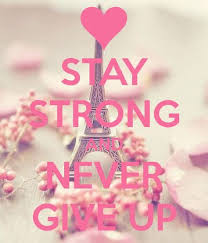 Stay Strong And Never Give Up Keep Calm Quotes Calm Quotes Never Give Up
