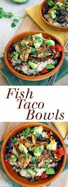 Fish taco bowl with beans and rive. Fish Taco Bowls The Live In Kitchen
