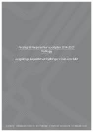 April 2017 ny nasjonal transportplan. Jernbanebiblioteket Forslag Til Nasjonal Transportplan 2014 2023 Vedlegg Langsiktige Kapasitetsutfordringer I Oslo Omradet