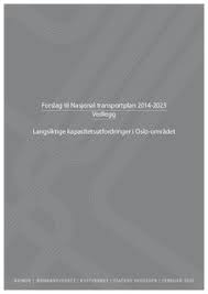 National transport finance plan 2018 update. Jernbanebiblioteket Forslag Til Nasjonal Transportplan 2014 2023 Vedlegg Langsiktige Kapasitetsutfordringer I Oslo Omradet