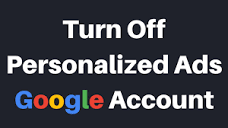 How To Turn Off Personalized Ads In Your Google Account - YouTube
