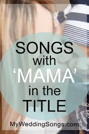 Second, she is wayne's baby mama. Mama Songs List Songs With Mama In The Title My Wedding Songs