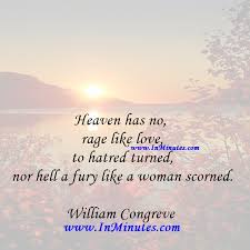 We did not find results for: Heaven Has No Rage Like Love To Hatred Turned Nor Hell A Fury Like A Woman Scorned William Congreve Quotes
