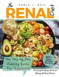 View top rated free renal diet recipes with ratings and reviews. Renal Diet Cookbook The Ultimate Step By Step Recipe Guide With 7 Day Meal Plan To Improve Kidney Function Fast With Low Sodium Low Potassium Recipes Manage Kidney Disease And Avoiding Dialysis By