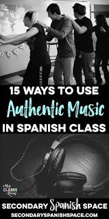 15 Ways To Use Authentic Music In Spanish Class Spanish Lesson Plans Teaching Spanish Spanish Teaching Resources