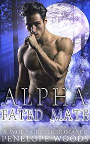 Carefully hidden from those who would destroy her, she has prepared her mind, body, and soul to unite. Alpha Fated Mate A Wolf Shifter Romance Ebook Woods Penelope Amazon Co Uk Kindle Store