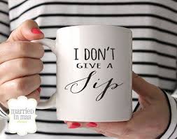 Coffee Mug I Don T Give A Sip Mug Ceramic Mug Quote Mug Married In May Unique Coffee Mug Gift Coffee Gift Idea F Mugs Christmas Coffee Unique Coffee Mugs