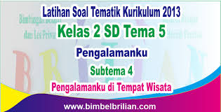 Soal Tema 5 Kelas 2 Sd Subtema 4 Pengalamanku Di Tempat Wisata Dan Kunci Jawaban Bimbel Brilian