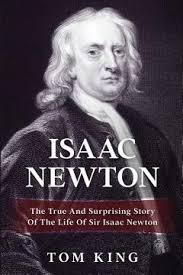 Book Isaac Newton: The True And Surprising Story Of The Life Of Sir Isaac Newton  King, Tom