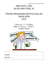 Kami sediakan soalan spm tahun 2014 sehingga 2018 ulangan untuk anda ulangkaji dan lebih bersedia. Teknik Menjawab Soalan Sains Spm 2016