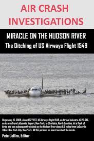 Weehawken, nj aircraft analysis of altitude data there are six distinct sources of altitude information available for this accident flight. Air Crash Investigations Miracle On The Hudson River The Ditching Of Us Airways Flight 1549 Collins Pete 9781300347163 Amazon Com Books
