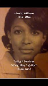 Alice M. Williams Twilight services May 9, 2025 at 6pm Graveside Burial May  10, 2025 at 2pm. A thousand thanks for the prayers & condolences 🙏🏽 This  is an incredibly difficult loss for the family. The ...