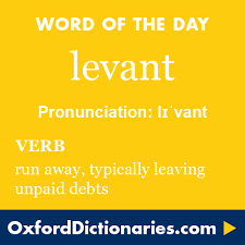 Levant Verb Run Away Typically Leaving Unpaid Debts Word Of The Day For 8 October 2015 Wotd Wordoftheday Levant Words Unusual Words Cool Words