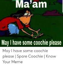 Ma Am May I Have Some Coochie Please May I Have Some Coochie Please Spare Coochie Know Your Meme Meme On Me Me