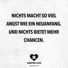 Nichts Macht So Viel Angst Wie Ein Neuanfang Und Nichts Bietet Mehr Chancen Visual Statements Neuanfang Zitate Nachdenkliche Spruche Neuanfang