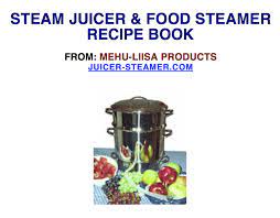 Steam Juicer Recipes And Instructions Http Ep Yimg Com Ty Cdn Steam Juicers Mehu Liisa Recipes Pdf Juicer Recipes Steam Juicer Steamer Recipes
