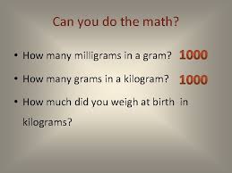 1 gram = 1000 milligrams S S E C C Medical Mathematics Su