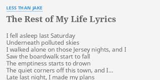 For the rest of my life lyrics. The Rest Of My Life Lyrics By Less Than Jake I Fell Asleep Last