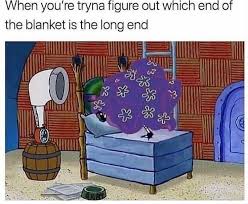 Cartoons are for kids and adults! Long End Of The Blanket Spongebob Squarepants Know Your Meme