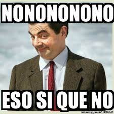 Meme Mr Bean Nonononono Eso Si Que No 10593927
