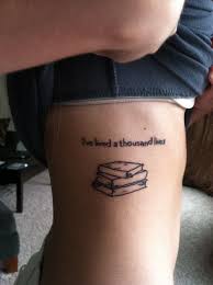 How Cool I Would Get This I Ve Lived A Thousand Lives Maybe Dress It Up A Bit Tattoos Book Tattoo Literary Tattoos