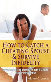 Amazon.com: How To Catch A Cheating Spouse & Survive Infidelity: Proven  Strategies To Uncover The Truth & Steps To Recover From An Affair Ebook :  James, Kristine C.: Kindle Store