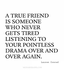 A True Friend Is The Greatest Of All Blessings Meaning In Urdu A True Friend Is Someone Who Never Gets Tired Listening To Your Pointless Drama Over And Over Again Laure Friends Quotes Best Friend Quotes Friendship Quotes