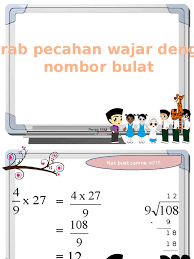Contoh:terdapat sebiji kek untuk dibahagikan kepada empat orang murid.jadi kek itu harus dipotong kepada empat bahagian dan setiap murid akan mendapat satu per empat daripada potongan itu. Darab Pecahan Dengan No Bulat