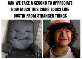 Dopl3r Com Memes Can We Take A Second To Appreciate How Much This Chair Looks Like Dustin From Stranger Things