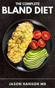 We did not find results for: The Complete Bland Diet Foods To Eat And Avoid Sample Menu And Nutritious Recipes For The Treatment Of An Upset Stomach Or Gastritis Kindle Edition By Hanson Md Jason Health Fitness