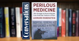Conversations: Leonard Rubenstein, "Perilous Medicine: The Struggle to  Protect Health Care from the Violence of War"