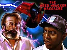 The Weed Whacker Massacre