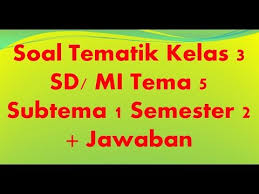 Demikian informasi soal penilaian harian (ph) / ulangan harian (uh) kelas 3 tema 5 semester 2 (genap) kurikulum 2013 yang dapat saya bagikan, semoga bermanfaat. Soal Tematik Kelas 3 Tema 5 Subtema 1 Semester 2 Jawaban Youtube