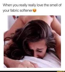 When you really really love the smell of your fabric softener.; - iFunny