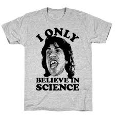 I don't know why you always have to be judging me, just because i only believe in science. I Only Believe In Science T Shirts Lookhuman