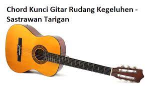 Chord Kunci Gitar Rudang Kegeluhen Sastrawan Tarigan Calonpintar Com
