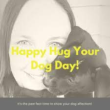 Also on this date… american society for the prevention of cruelty to animals day. Hug Your Dog Day