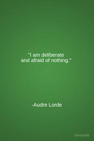 I Am Deliberate And Afraid Of Nothing Audre Lorde Motivation Inspiration Growth Personal Development Inspirational Quotes Words Quotes Affirmations