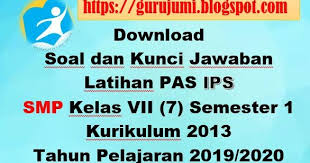 Download Soal Dan Kunci Jawaban Latihan Pas Ips Smp Kelas Vii 7 Semester 1 Kurikulum 2013 Tahun Pelajaran 2019 2020 Guru Jumi