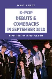 K Pop Debuts Comebacks In September 2020 Inkistyle