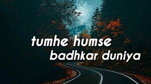 Hindi songs  tumhe humse badhkar duniya , what's app status Hindi , lyrics  - YouTube